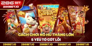 Cách Chơi Nổ Hũ Thắng Lớn: 5 Yếu Tố Cốt Lõi
