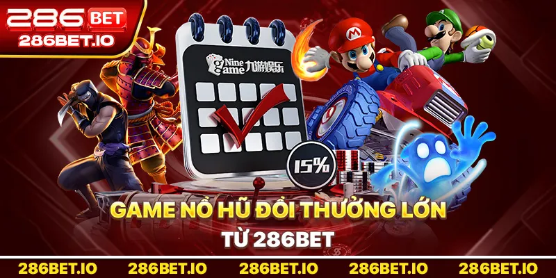 Game Nổ Hũ Đổi Thưởng: 5 Bí Quyết "Nổ" Lớn Từ 286BET