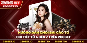 Bài Cào Tố Là Gì? Hướng Dẫn Chi Tiết Từ A Đến Z Trên 286BET
