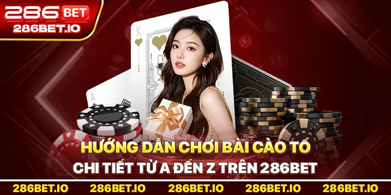 Bài Cào Tố Là Gì? Hướng Dẫn Chi Tiết Từ A Đến Z Trên 286BET