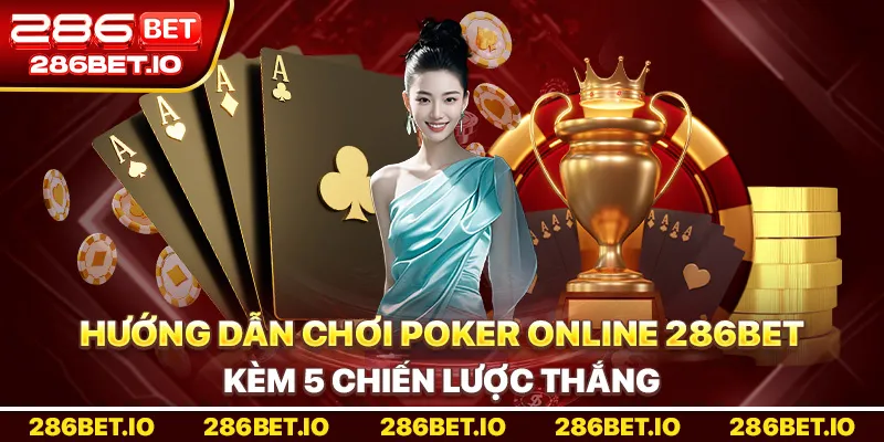 Poker Online 286bet: Hướng Dẫn Chơi & 5 Chiến Lược Thắng