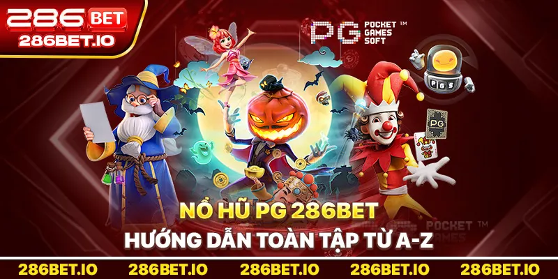 Nổ Hũ PG 286bet: Hướng Dẫn Toàn Tập Từ A-Z