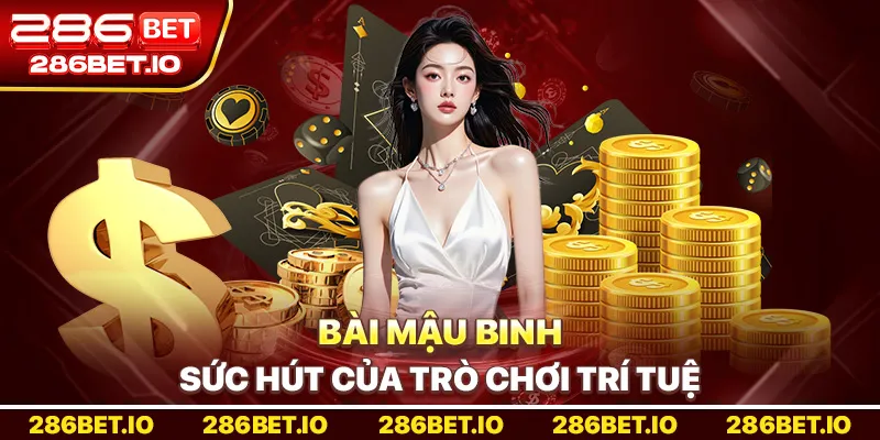 Bài mậu binh – Sức hút của trò chơi trí tuệ