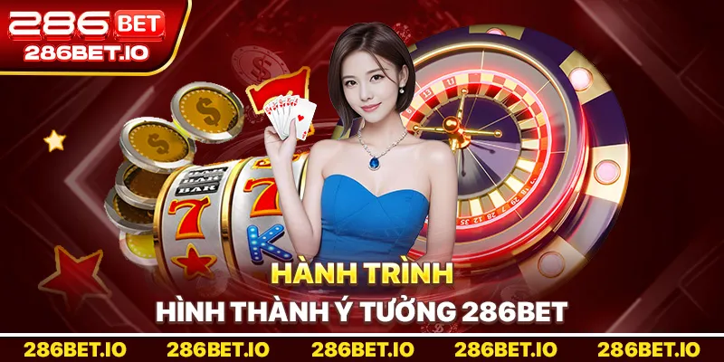 Hành trình hình thành ý tưởng 286BET.