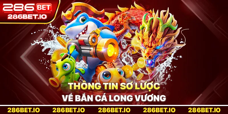 Thông tin sơ lược về Bắn Cá Long Vương