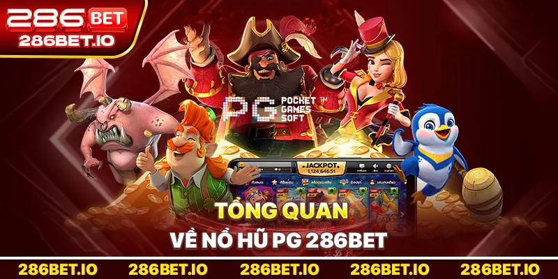 Tổng quan về nổ hũ PG 286bet