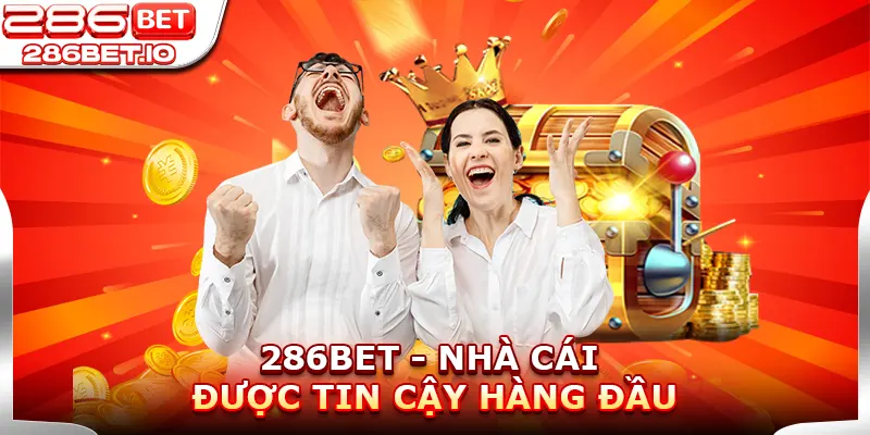 286BET - Nhà Cái Được Tin Cậy Hàng Đầu