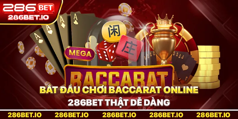 Bắt đầu chơi Baccarat Online 286bet thật dễ dàng.