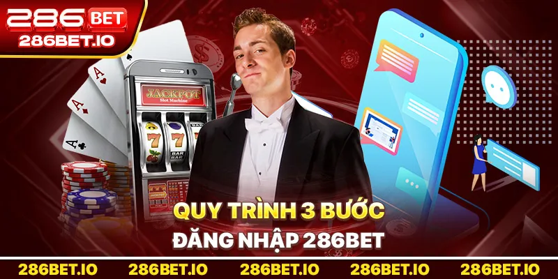 3 Bước Đăng Nhập 286BET An Toàn