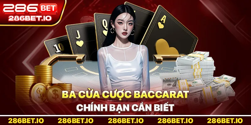 Ba cửa cược Baccarat chính bạn cần biết.