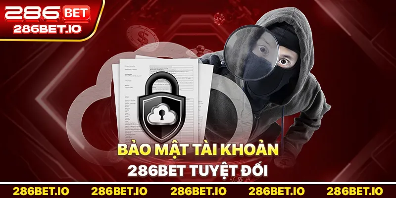 Bảo Mật Tài Khoản 286bet Tuyệt Đối