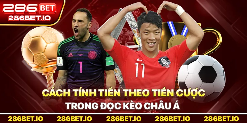Cách tính tiền theo tiền cược trong Đọc Kèo châu Á 