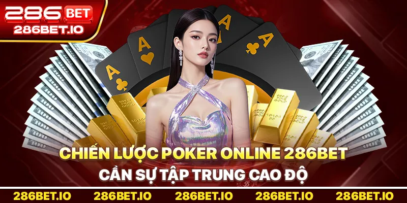 Chiến lược Poker Online 286bet cần sự tập trung cao độ.