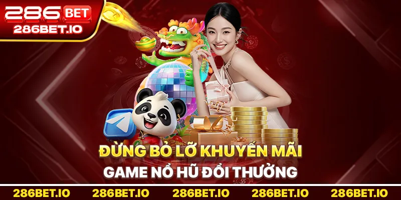 Đừng bỏ lỡ khuyến mãi Game Nổ Hũ Đổi Thưởng.