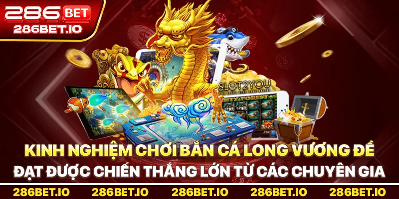 Kinh nghiệm chơi Bắn Cá Long Vương để đạt được chiến thắng lớn từ các chuyên gia