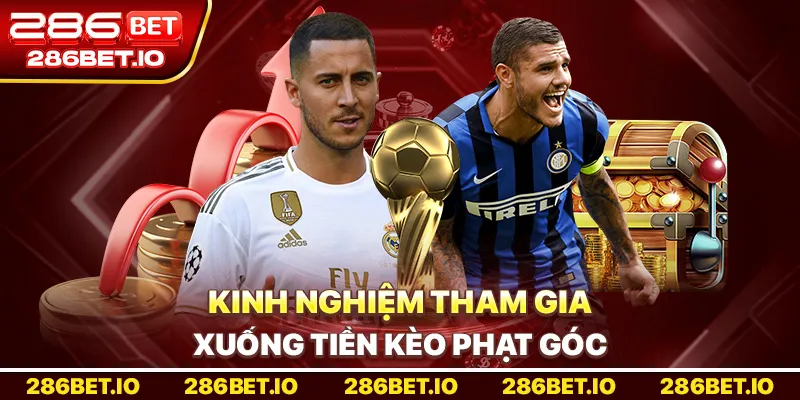 Kinh nghiệm tham gia xuống tiền kèo phạt góc