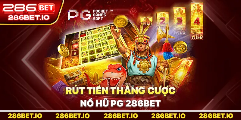 Rút tiền thắng cược nổ hũ PG 286bet