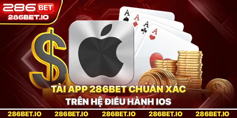 Hướng Dẫn Tải App 286bet Chuẩn Xác Trên Hệ Điều Hành iOS
