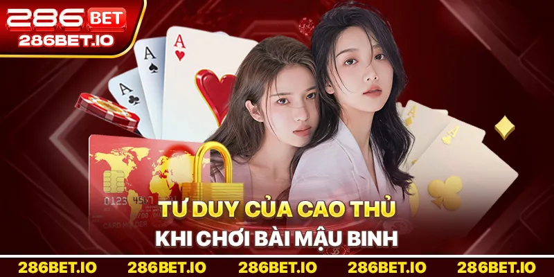 Tư duy của cao thủ khi chơi Bài mậu binh