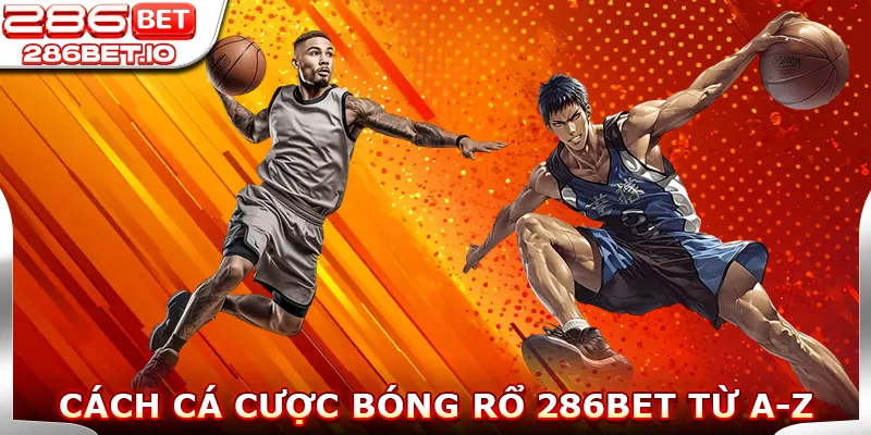 Cách Cá Cược Bóng Rổ 286BET Từ A-Z