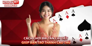 Cách Chơi Bài Tấn Chi Tiết Giúp Bạn Trở Thành Cao Thủ