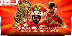 Xóc Đĩa Thần Tài 286BET: 3 Chiến Thuật Độc Quyền